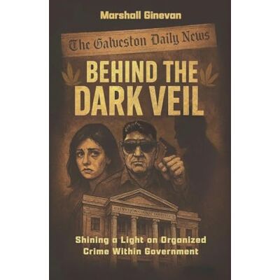 Marshall Behind the Dark Veil: Shining a Light on Organized Crime Within Government Marshall Behind the Dark Veil: Shining a Light on Organized Crime Within Government
