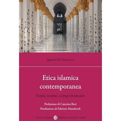 De Francesco, Ignazio Etica islamica contemporanea. Fonti, norme, comportamenti De Francesco, Ignazio Etica islamica contemporanea. Fonti, norme, comportamenti