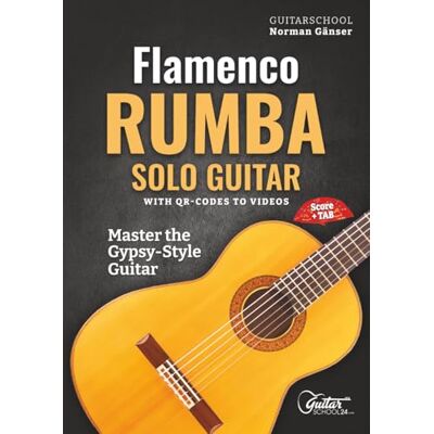 Norman Flamenco Rumba Solo Guitar Master The Gypsy-Style Guitar: With QR-Codes To Videos, Score + Tab Norman Flamenco Rumba Solo Guitar Master The Gypsy-Style Guitar: With QR-Codes To Videos, Score + Tab