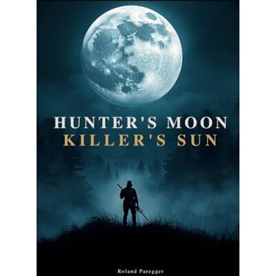 Roland Hunter`s Moon Killer`s Sun: Psychothriller Roland Hunter`s Moon Killer`s Sun: Psychothriller