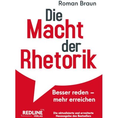 Braun Die Macht der Rhetorik: Besser reden mehr erreichen Die aktualisierte und erweiterte Neuausgabe des Bestsellers Braun Die Macht der Rhetorik: Besser reden mehr erreichen Die aktualisierte und erweiterte Neuausgabe des Bestsellers