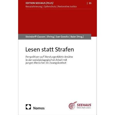 Nomos Lesen statt Strafen: Perspektiven auf literaturgestützte Ansätze in der sozialpädagogischen Arbeit mit jungen Menschen im Zwangskontext: 11 Nomos Lesen statt Strafen: Perspektiven auf literaturgestützte Ansätze in der sozialpädagogischen Arbeit mit jungen Menschen im Zwangskontext: 11