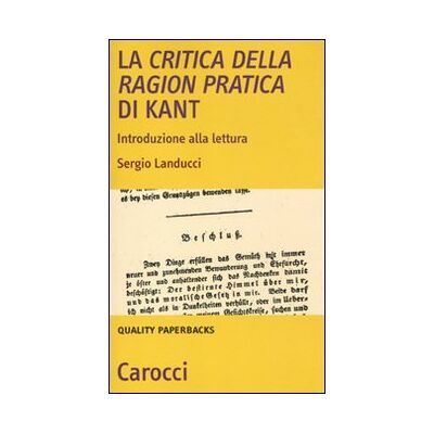 Landucci, Sergio La critica della ragion pratica di Kant. Introduzione alla lettura Landucci, Sergio La critica della ragion pratica di Kant. Introduzione alla lettura