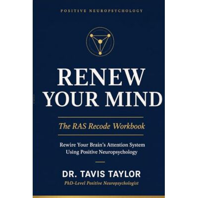 Taylor Renew Your Mind: The RAS Recode Workbook Taylor Renew Your Mind: The RAS Recode Workbook