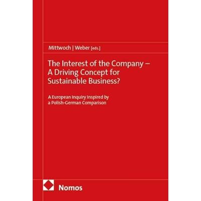 Nomos The Interest of the Company A Driving Concept for Sustainable Business?: A European Inquiry Inspired by a Polish-German Comparison Nomos The Interest of the Company A Driving Concept for Sustainable Business?: A European Inquiry Inspired by a Polish-German Comparison