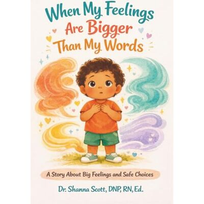Scott When My Feelings Are Bigger Than My Words: A Story About Big Feelings and Safe Choices Scott When My Feelings Are Bigger Than My Words: A Story About Big Feelings and Safe Choices
