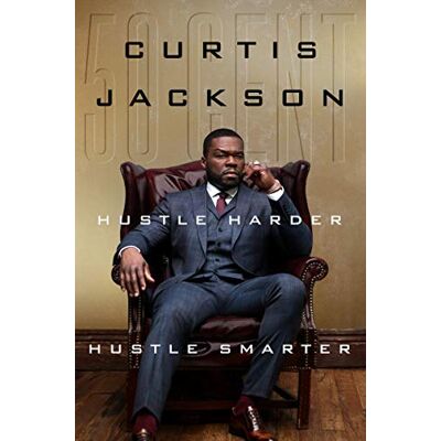 Jackson Hustle Harder, Hustle Smarter: A Hard-Hitting Story of Survival, Success, and Reinvention in Music and Business Jackson Hustle Harder, Hustle Smarter: A Hard-Hitting Story of Survival, Success, and Reinvention in Music and Business