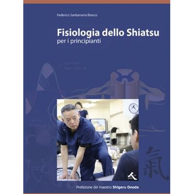 Blanco Fisiologia dello Shiatsu: per i principianti Blanco Fisiologia dello Shiatsu: per i principianti
