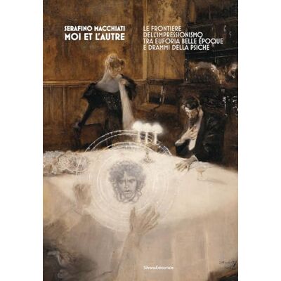 Silvana Serafino Macchiati Moi et l'autre Le frontiere dell'Impressionismo tra euforia Belle Époque e drammi della psiche Silvana Serafino Macchiati Moi et l'autre Le frontiere dell'Impressionismo tra euforia Belle Époque e drammi della psiche