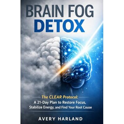 Avery Brain Fog Detox The CLEAR Protocol:: A 21-Day Plan to Restore Focus, Stabilize Energy, and Find Your Root Cause Avery Brain Fog Detox The CLEAR Protocol:: A 21-Day Plan to Restore Focus, Stabilize Energy, and Find Your Root Cause