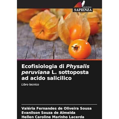 Fernandes Ecofisiologia di Physalis peruviana L. sottoposta ad acido salicilico: Libro tecnico Fernandes Ecofisiologia di Physalis peruviana L. sottoposta ad acido salicilico: Libro tecnico