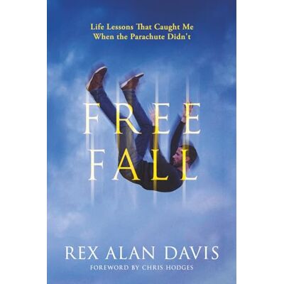 Rex Free Fall: Life Lessons That Caught Me When the Parachute Didn't Rex Free Fall: Life Lessons That Caught Me When the Parachute Didn't