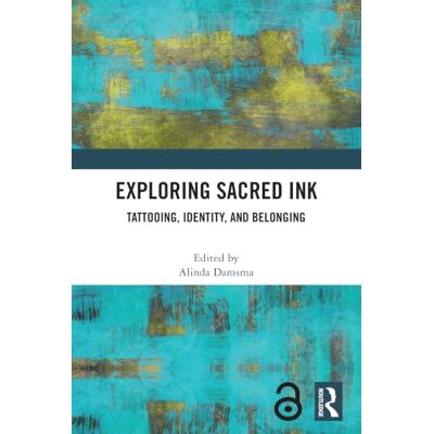 Routledge Exploring Sacred Ink: Tattooing, Identity, and Belonging Routledge Exploring Sacred Ink: Tattooing, Identity, and Belonging