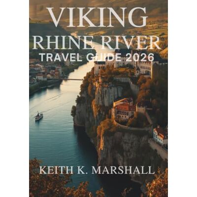 Marshall VIKING RHINE RIVER CRUISE TRAVEL GUIDE 2026: A Traveler's Companion to Switzerland, France, Germany, and the Netherlands Marshall VIKING RHINE RIVER CRUISE TRAVEL GUIDE 2026: A Traveler's Companion to Switzerland, France, Germany, and the Netherlands