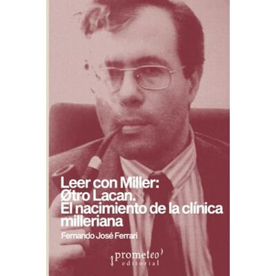 Acer Leer con Miller: Øtro Lacan.: El nacimiento de la clínica milleriana Acer Leer con Miller: Øtro Lacan.: El nacimiento de la clínica milleriana