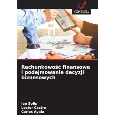 Solis Rachunkowo¿¿ finansowa i podejmowanie decyzji biznesowych Solis Rachunkowo¿¿ finansowa i podejmowanie decyzji biznesowych
