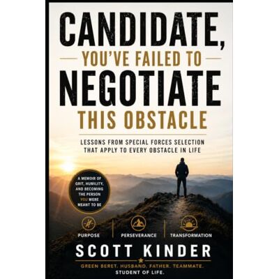 Scott Candidate, You’ve Failed To Negotiate This Obstacle: Lessons from Special Forces Selection That Apply To Every Obstacle In Life Scott Candidate, You’ve Failed To Negotiate This Obstacle: Lessons from Special Forces Selection That Apply To Every Obstacle In Life