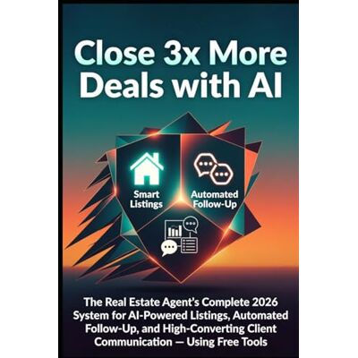 Lika, Bledar Close 3x More Deals with AI: The Real Estate Agent's Complete 2026 System for AI-Powered Listings, Automated Follow-Up, and High-Converting Client Communication — Using Free Tools Lika, Bledar Close 3x More Deals with AI: The Real Estate Agent's Complete 2026 System for AI-Powered Listings, Automated Follow-Up, and High-Converting Client Communication — Using Free Tools