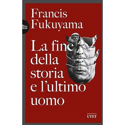Fukuyama, Francis La fine della storia e l'ultimo uomo Fukuyama, Francis La fine della storia e l'ultimo uomo