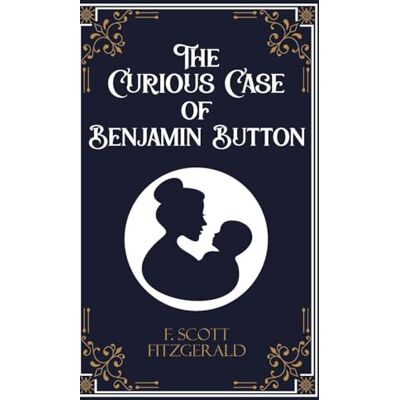 Scott The Curious Case of Benjamin Button and Six Other Stories Scott The Curious Case of Benjamin Button and Six Other Stories