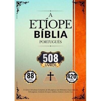 Anonymous Bíblia Etíope em Português (508 livros): O Cânon Ortodoxo Completo de 88 páginas com Biblioteca Expandida de 420 páginas, incluindo Enoque, Jubileus, Esdras e muito mais Anonymous Bíblia Etíope em Português (508 livros): O Cânon Ortodoxo Completo de 88 páginas com Biblioteca Expandida de 420 páginas, incluindo Enoque, Jubileus, Esdras e muito mais