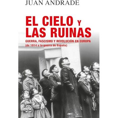 Blanco El cielo y las ruinas: Guerra, fascismo y revolución en Europa (de 1914 a la guerra de España): 45 Blanco El cielo y las ruinas: Guerra, fascismo y revolución en Europa (de 1914 a la guerra de España): 45
