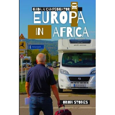 Orion Europa In Africa Guida ai campeggiatori: La guida Gateway dal Sud della Spagna al Marocco per un viaggio senza stress nel primo trimestre Orion Europa In Africa Guida ai campeggiatori: La guida Gateway dal Sud della Spagna al Marocco per un viaggio senza stress nel primo trimestre