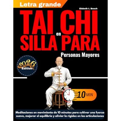 Bosch Tai Chi en silla para Personas Mayores: Meditaciones en movimiento de 10 minutos para cultivar una fuerza suave, mejorar el equilibrio y aliviar la ... (con ilustraciones paso a paso) Bosch Tai Chi en silla para Personas Mayores: Meditaciones en movimiento de 10 minutos para cultivar una fuerza suave, mejorar el equilibrio y aliviar la ... (con ilustraciones paso a paso)