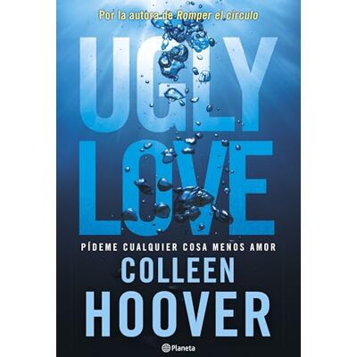Hoover Ugly Love. Pídeme cualquier cosa menos amor: Por la autora de Romper el círculo Hoover Ugly Love. Pídeme cualquier cosa menos amor: Por la autora de Romper el círculo