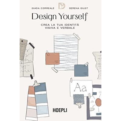 Correale, Giada Design yourself. Crea la tua identità visiva e verbale Correale, Giada Design yourself. Crea la tua identità visiva e verbale
