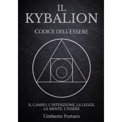 Dell Il Kybalion: Il Campo, l'Intenzione, la Legge, La Mente, l'Essere Dell Il Kybalion: Il Campo, l'Intenzione, la Legge, La Mente, l'Essere