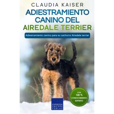 Kaiser Adiestramiento canino del Airedale terrier: Adiestramiento canino para su cachorro Airedale terrier Kaiser Adiestramiento canino del Airedale terrier: Adiestramiento canino para su cachorro Airedale terrier