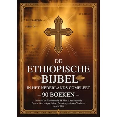 Anonymous Ethiopische Bijbel in het Nederlands Compleet 90 boeken: Inclusief de Traditionele 88 Plus 2 Aanvullende Geschriften Apocriefen, Pseudepigrafen en Verloren Geschriften Anonymous Ethiopische Bijbel in het Nederlands Compleet 90 boeken: Inclusief de Traditionele 88 Plus 2 Aanvullende Geschriften Apocriefen, Pseudepigrafen en Verloren Geschriften