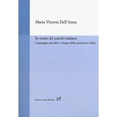In nome del popolo italiano. Linguaggio giuridico e lingua della sentenza in Italia In nome del popolo italiano. Linguaggio giuridico e lingua della sentenza in Italia