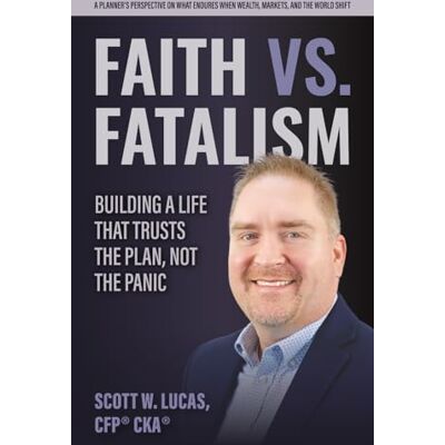 Scott Faith vs. Fatalism: Building a Life That Trusts the Plan, Not the Panic Scott Faith vs. Fatalism: Building a Life That Trusts the Plan, Not the Panic