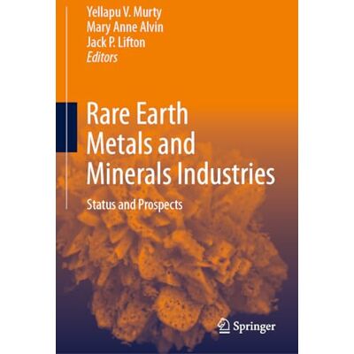 Springer Rare Earth Metals and Minerals Industries: Status and Prospects Springer Rare Earth Metals and Minerals Industries: Status and Prospects
