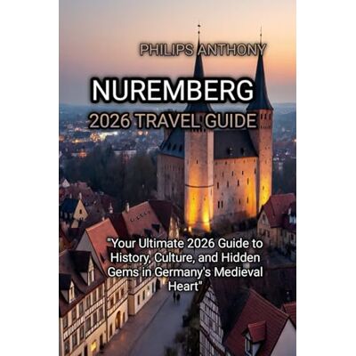 Philips NUREMBERG 2026 TRAVEL GUIDE Philips NUREMBERG 2026 TRAVEL GUIDE