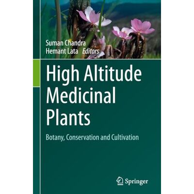 Springer High Altitude Medicinal Plants: Botany, Conservation and Cultivation Springer High Altitude Medicinal Plants: Botany, Conservation and Cultivation