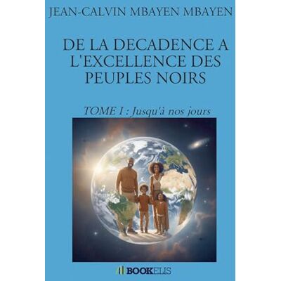 Calvin DE LA DECADENCE A L'EXCELLENCE DES PEUPLES NOIRS: Tome 1, Jusqu'à nos jours Calvin DE LA DECADENCE A L'EXCELLENCE DES PEUPLES NOIRS: Tome 1, Jusqu'à nos jours