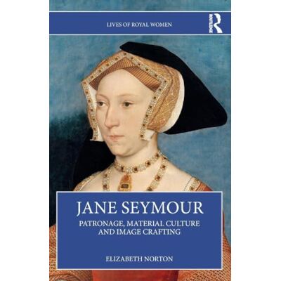 Symantec Jane Seymour: Patronage, Material Culture and Image Crafting Symantec Jane Seymour: Patronage, Material Culture and Image Crafting