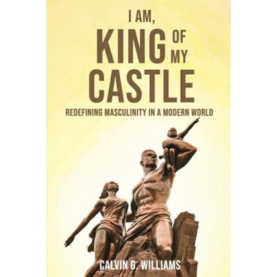 Calvin I Am, King Of My Castle: Redefining Masculinity in a Modern World Calvin I Am, King Of My Castle: Redefining Masculinity in a Modern World