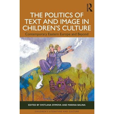 Routledge The Politics of Text and Image in Children’s Culture: Contemporary Eastern Europe and Beyond Routledge The Politics of Text and Image in Children’s Culture: Contemporary Eastern Europe and Beyond