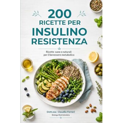 Acer 200 Ricette per Insulino Resistenza: piatti sani e gustosi per riequilibrare la glicemia, perdere peso e ritrovare l'energia con rimedi naturali Acer 200 Ricette per Insulino Resistenza: piatti sani e gustosi per riequilibrare la glicemia, perdere peso e ritrovare l'energia con rimedi naturali