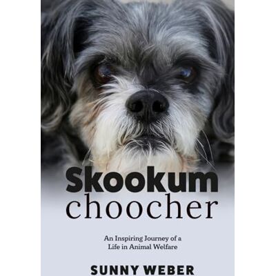 Weber Skookumchoocher: An Inspiring Journey of a Life in Animal Welfare Weber Skookumchoocher: An Inspiring Journey of a Life in Animal Welfare