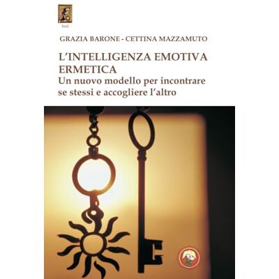 Mazzamuto, Cettina L'intelligenza emotiva ermetica. Un nuovo modello per incontrare se stessi e accogliere l'altro Mazzamuto, Cettina L'intelligenza emotiva ermetica. Un nuovo modello per incontrare se stessi e accogliere l'altro