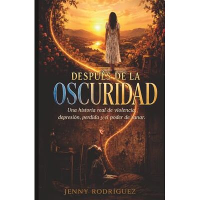 Rodriguez DESPUÉS de la OSCURIDAD: Una historia real de violencia, depresión, pérdida y el poder de sanar. Rodriguez DESPUÉS de la OSCURIDAD: Una historia real de violencia, depresión, pérdida y el poder de sanar.