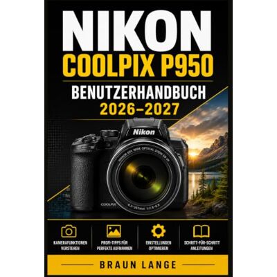 Braun NIKON COOLPIX P950 BENUTZERHANDBUCH 2026–2027: Praxisnaher Einstieg für Anfänger und Senioren: 83-fach Superzoom, 4K/UHD, RAW-Aufnahmen, ... und drahtlose Übertragung sicher beherrschen Braun NIKON COOLPIX P950 BENUTZERHANDBUCH 2026–2027: Praxisnaher Einstieg für Anfänger und Senioren: 83-fach Superzoom, 4K/UHD, RAW-Aufnahmen, ... und drahtlose Übertragung sicher beherrschen