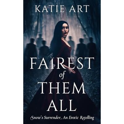 ART Fairest of Them All: Snow's Surrender, An Erotic Retelling ART Fairest of Them All: Snow's Surrender, An Erotic Retelling