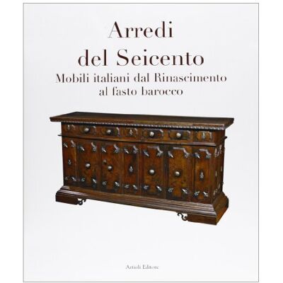 Acer Arredi del Seicento. Mobili italiani dal Rinascimento al fasto barocco. Ediz. illustrata Acer Arredi del Seicento. Mobili italiani dal Rinascimento al fasto barocco. Ediz. illustrata