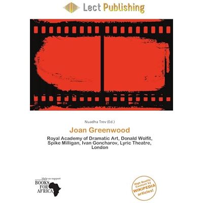 OmniScriptum Joan Greenwood: Royal Academy of Dramatic Art, Donald Wolfit, Spike Milligan, Ivan Goncharov, Lyric Theatre, London OmniScriptum Joan Greenwood: Royal Academy of Dramatic Art, Donald Wolfit, Spike Milligan, Ivan Goncharov, Lyric Theatre, London